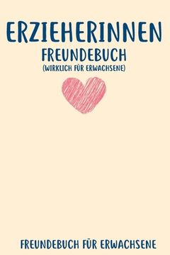 portada Erzieherinnen Freundebuch Für Erwachsene: Freundebuch Erwachsene Freundschaft Geschenke für Beste Freunde Lustig Freundschaftsbuch für mehr als (in German)