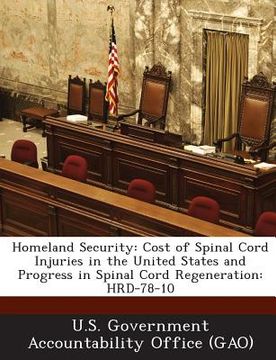 portada Homeland Security: Cost of Spinal Cord Injuries in the United States and Progress in Spinal Cord Regeneration: Hrd-78-10 (en Inglés)