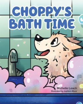 portada Choppy's Bath Time: A Children's Book About Friendship, Trust and Overcoming Fears (in English)