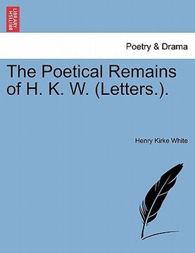 portada the poetical remains of h. k. w. (letters.). (en Inglés)