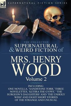 portada The Collected Supernatural and Weird Fiction of Mrs Henry Wood: Volume 2-Including One Novella, 'Sandstone Torr, ' Three Novelettes, 'Ketira the Gypsy (en Inglés)