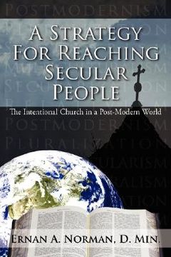 portada a strategy for reaching secular people: the intentional church in a post-modern world (en Inglés)