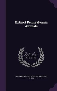 portada Extinct Pennsylvania Animals (en Inglés)