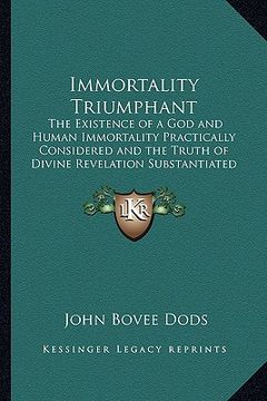 portada immortality triumphant: the existence of a god and human immortality practically considered and the truth of divine revelation substantiated 1 (en Inglés)