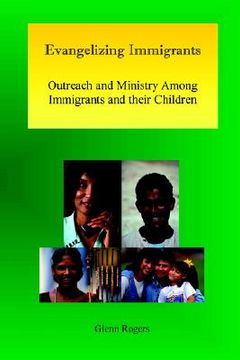 portada evangelizing immigrants: outreach and ministry among immigrants and their children (en Inglés)