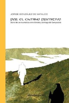 portada POR EL CAMINO PRIMITIVO: Diario de un reumático entre Oviedo y Santiago de Compostela (Atlas sensible)