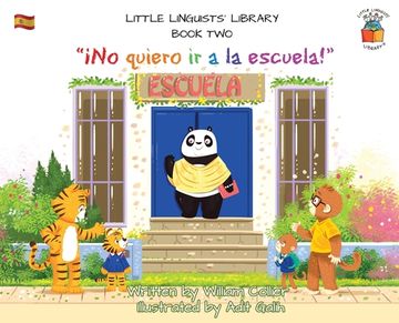 portada Little Linguists' Library, Book Two (Spanish): ¡No quiero ir a la escuela! (en Inglés)
