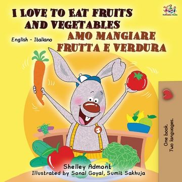 portada I Love to Eat Fruits and Vegetables Amo mangiare frutta e verdura: English Italian Bilingual Book (en Italiano)