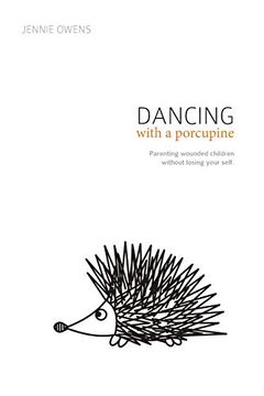 portada Dancing With a Porcupine: Parenting Wounded Children Without Losing Your Self (en Inglés)