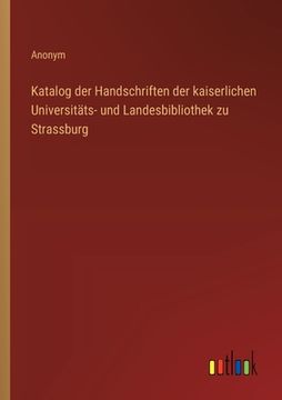 portada Katalog der Handschriften der kaiserlichen Universitäts- und Landesbibliothek zu Strassburg (in German)