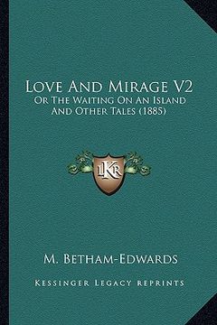 portada love and mirage v2: or the waiting on an island and other tales (1885) (in English)