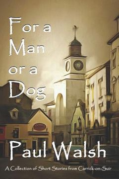 portada For a Man or a Dog: A Collection of Short Stories from Carrick-on-Suir