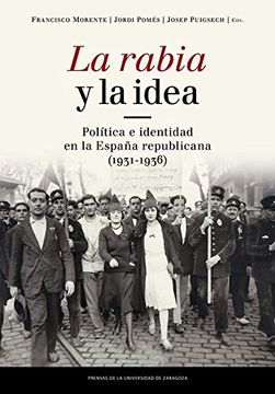 portada La Rabia y la Idea. Política e Identidad en la España Republicana (1931-1936) (in Spanish)