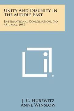 portada Unity and Disunity in the Middle East: International Conciliation, No. 481, May, 1952 (en Inglés)