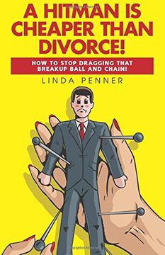 portada A Hitman Is Cheaper Than Divorce!: How to Stop Dragging That Breakup Ball and Chain (en Inglés)