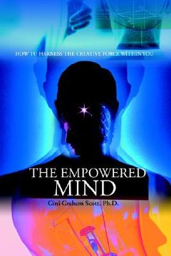 portada the empowered mind: how to harness the creative force within you (en Inglés)