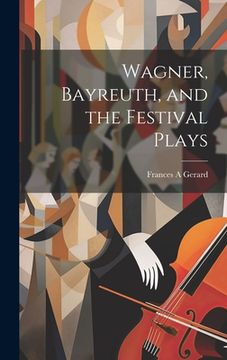 portada Wagner, Bayreuth, and the Festival Plays (en Inglés)