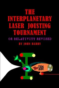 portada The Interplanetary Laser Jousting Tournament or Relativity Revised (in English)