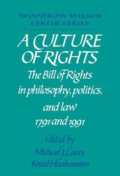 portada A Culture of Rights: The Bill of Rights in Philosophy, Politics and law 1791 and 1991 (Woodrow Wilson Center Press) (en Inglés)