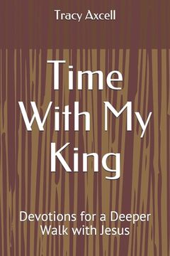 portada Time With My King: Devotions for a Deeper Walk with King Jesus (en Inglés)