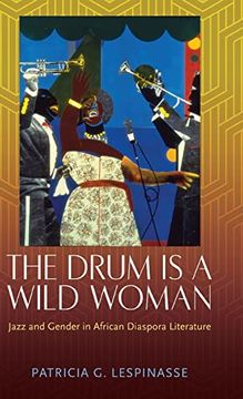 portada Drum is a Wild Woman: Jazz and Gender in African Diaspora Literature (Hardback) (en Inglés)