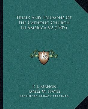 portada trials and triumphs of the catholic church in america v2 (1907)