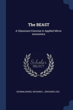 portada The BEAST: A Classroom Exercise in Applied Micro-economics (en Inglés)