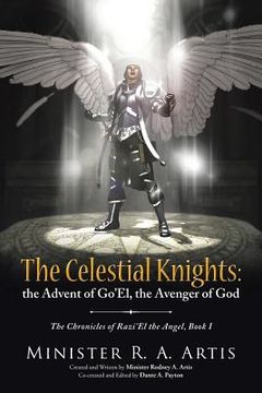 portada The Celestial Knights: the Advent of Go'El, the Avenger of God: The Chronicles of Razi'El the Angel, Book I (en Inglés)