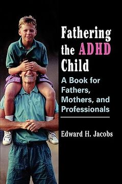 portada fathering the adhd child: a book for fathers, mothers, and professionals
