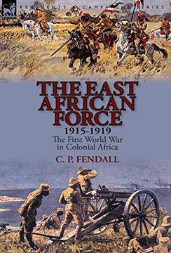 portada The East African Force 1915-1919: The First World war in Colonial Africa 