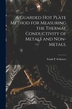 portada A Guarded Hot Plate Method for Measuring the Thermal Conductivity of Metals and Non-metals. (en Inglés)