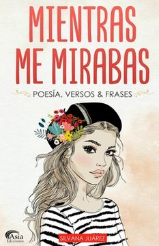 portada Mientras Me Mirabas: Poesía, Versos & Frases