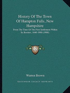 portada history of the town of hampton falls, new hampshire: from the time of the first settlement within its borders, 1640-1900 (1900) (en Inglés)