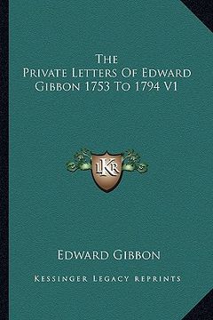 portada the private letters of edward gibbon 1753 to 1794 v1 (en Inglés)