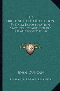 portada the libertine led to reflection by calm expostulation: a method recommended in a farewell address (1794) (en Inglés)