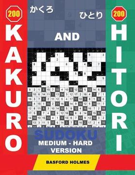 portada 200 Kakuro and 200 Hitori Sudoku. Medium - Hard Version.: 14x14 + 15x15 + 16x16 + 17x17 Kakuro Sudoku and 14x14 + 15x15 + 16x16 + 17x17 Hitori Sudoku (en Inglés)