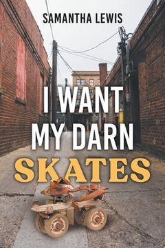 portada I Want My Darn Skates: Second Edition (en Inglés)