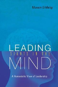 portada Leading Starts in the Mind: A Humanistic View of Leadership (en Inglés)