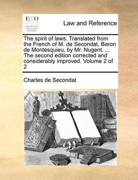 portada the spirit of laws. translated from the french of m. de secondat, baron de montesquieu, by mr. nugent. ... the second edition corrected and considerab (in English)