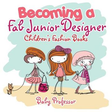 portada Becoming a Fab Junior Designer Children's Fashion Books (en Inglés)