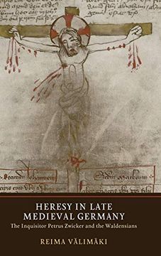 portada Heresy in Late Medieval Germany: The Inquisitor Petrus Zwicker and the Waldensians (Heresy and Inquisition in the Middle Ages) (en Inglés)