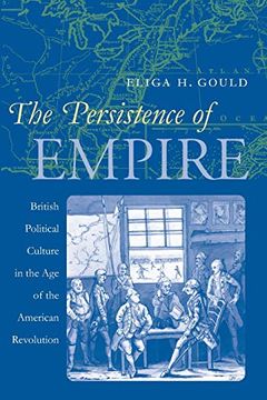 portada The Persistence of Empire: British Political Culture in the age of the American Revolution (Published by the Omohundro Institute of Early American. History and Culture, Williamsburg, Virginia) (en Inglés)