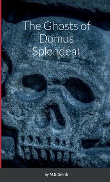 portada The Ghosts of Domus Splendeat (in English)