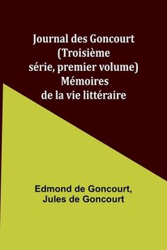 portada Journal des Goncourt (Troisième série, premier volume); Mémoires de la vie littéraire (in French)