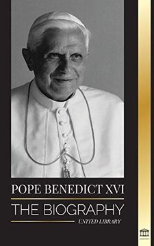 portada Pope Benedict Xvi: The Biography - his Life'S Work: Church, Lent, Writings, and Thought (Christianity) (en Inglés)
