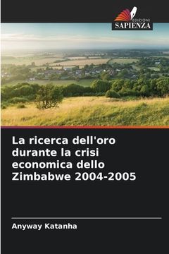 portada La ricerca dell'oro durante la crisi economica dello Zimbabwe 2004-2005 (en Italiano)