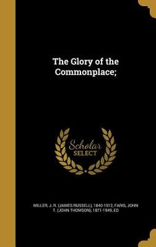 portada The Glory of the Commonplace; (en Inglés)