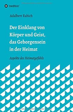 portada Der Einklang von Körper und Geist, das Geborgensein in der Heimat: Aspekte des Heimatgefühls (in German)