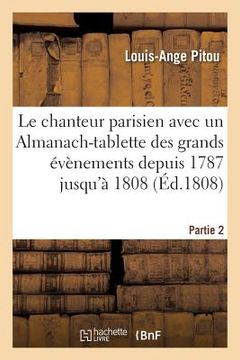 portada Le Chanteur Parisien . Recueil Des Chansons Depuis 1787 Jusqu'à 1808 (en Francés)