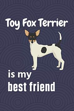 portada Toy fox Terrier is my Best Friend: For toy fox Terrier dog Fans (en Inglés)